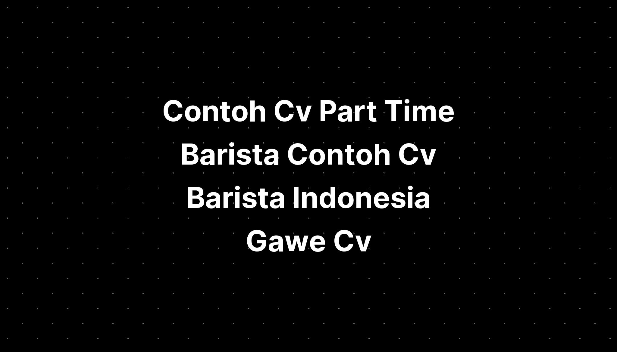 Contoh Cv Part Time Barista Contoh Cv Barista Indonesia Gawe Cv My